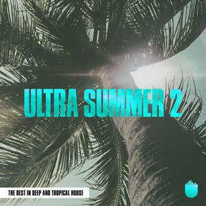 Image for 'Ultra Summer 2 (The Best In Deep and Tropical House)'