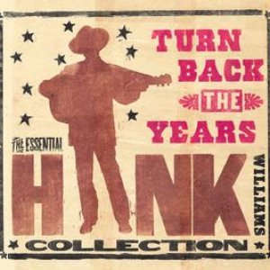 Image pour 'Turn Back The Years - The Essential Hank Williams Collection'