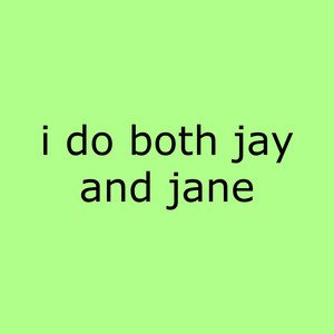 Bild för 'i do both jay and jane'