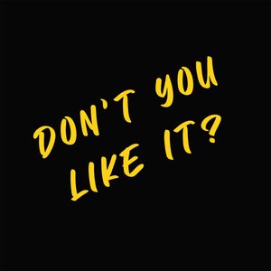 Imagem de 'Don't You Like It?'