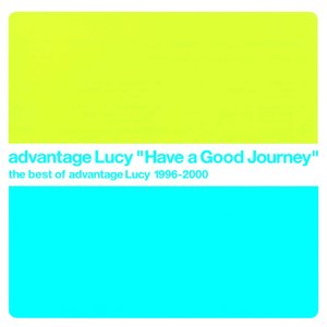 Image for 'Have A Good Journey - the best of advantage Lucy 1996-2000'
