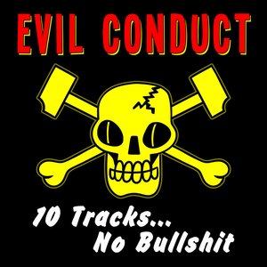 Image for 'Evil Conduct -10 Tracks.... No Bullshit'