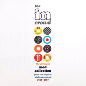 Image for 'The In Crowd: The Ultimate Mod Collection From The Original Style Movement 1958—1967'