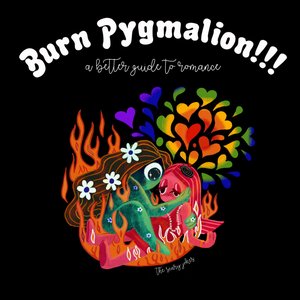 “BURN PYGMALION​!​!​! A Better Guide to Romance”的封面