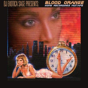 Imagem de 'DJ Exotica Sage Presents : Blood Orange Home Recordings Mixtape'