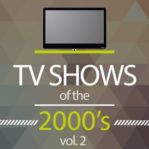 Image for 'Tv Shows of the 2000's, Vol. 2 (Musics from the Original TV Series)'