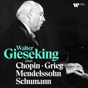 Image for 'Walter Gieseking Plays Chopin, Mendelssohn, Schumann & Grieg'