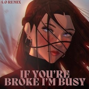 Image for 'If You're Broke I'm Busy (4.0 Remix)'