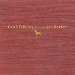 Image for 'Can I Take My Hounds to Heaven?'