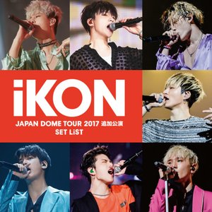 Image for 'iKON JAPAN DOME TOUR 2017 追加公演 SET LIST'