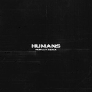 Изображение для 'HUMANS (Far Out Remix)'