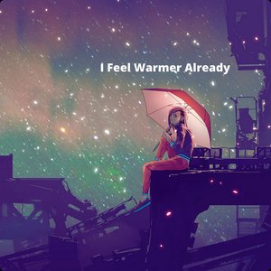 Image for 'I Feel Warmer Already'