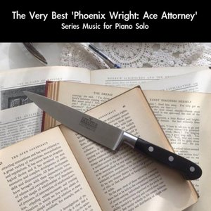 'The Very Best 'Phoenix Wright: Ace Attorney' Series Music (For Piano Solo)'の画像