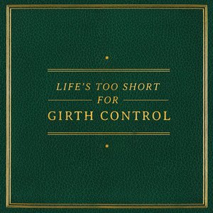 Изображение для 'Life's Too Short for Girth Control'