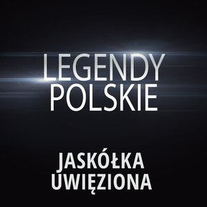 Bild für 'Legendy Polskie - Jaskółka Uwięziona'