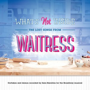 'What's Not Inside: The Lost Songs from Waitress (Outtakes and Demos Recorded for the Broadway Musical)'の画像