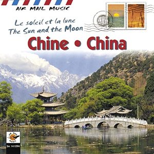 Image for 'Chine - China: The Sun and the Moon / Le soleil et la lune (Air Mail Music Collection)'