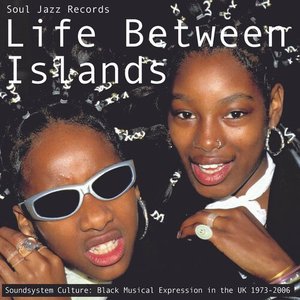 'Soul Jazz Records presents LIFE BETWEEN ISLANDS - Soundsystem Culture: Black Musical Expression in the UK 1973-2006' için resim