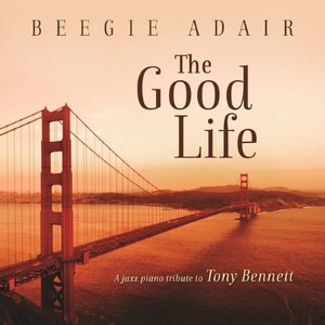 Image for 'The Good Life: A Jazz Piano Tribute To Tony Bennett'