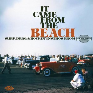 Image for 'It Came From The Beach: Surf, Drag & Rockin' Instros From Downey Records'
