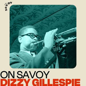 Image for 'On Savoy: Dizzy Gillespie'