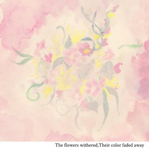 Image for 'The flowers withered,Their color faded away'