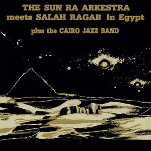 Image for 'Sun Ra Arkestra Meets Salah Ragab In Egypt'