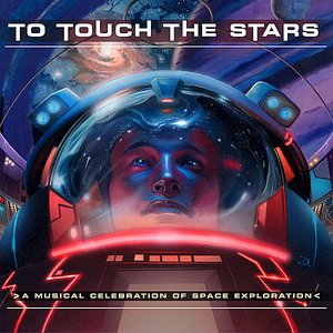 Image for 'To Touch the Stars - A Musical Celebration of Space Exploration'