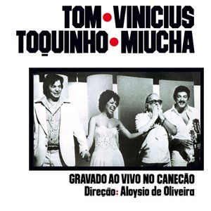 Image for 'Tom, Vinicius, Toquinho, Miúcha - Gravado Ao Vivo No Canecão'