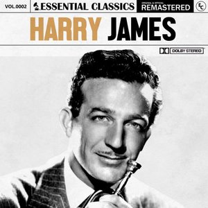 Image for 'Essential Classics Vol.2: Harry James'