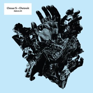 Image for 'Fabric 45: Omar S: Detroit'