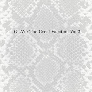 Image for 'THE GREAT VACATION VOL.2 ～SUPER BEST OF GLAY～'
