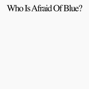 Image for 'Who Is Afraid Of Blue?'