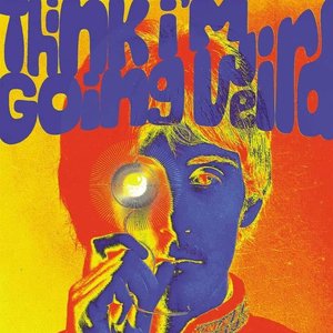 “Think I'm Going Weird: Original Artefacts From The British Psychedelic Scene 1966-1968”的封面