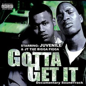 Image for 'Juvenile & JT The Bigga Figga Present: Gotta Get It - Original Documentary Soundtrack'