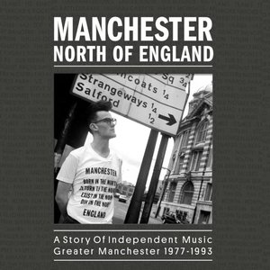 'Manchester North of England: A Story of Independent Music Greater Manchester 1977 - 1993'の画像