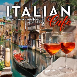 “Italian Café: Italian Dinner Music Favorites - Music of Italy”的封面