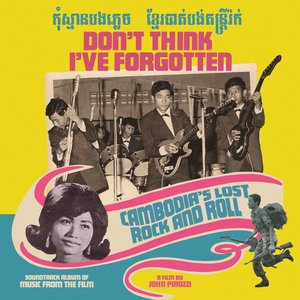 Image for 'Don’t Think I've Forgotten: Cambodia's Lost Rock and Roll'