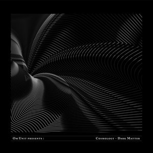 Image for 'Om Unit Presents: Cosmology - Dark Matter (DJ Mix)'