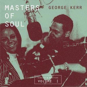Image for 'Masters of Soul: George Kerr - Singles & Rarities, Vol. 1'