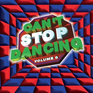 Image for 'Can't Stop Dancing, Vol. 6'