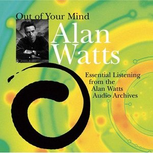Image for 'Out of Your Mind: Essential Listening from the Alan Watts Audio Archives'