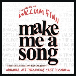 Image for 'Make Me A Song: The Music Of William Finn (Live Recording of Original Off-Broadway Cast)'