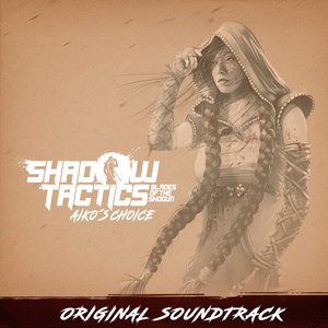 Изображение для 'Shadow Tactics - Blades of the Shogun: Aiko's Choice (Original Game Soundtrack)'