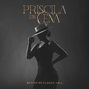 Imagem de 'Priscila Em Cena (Ao Vivo no Classic Hall)'