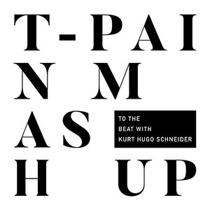 “T-Pain Mashup (with Kurt Hugo Schneider)”的封面
