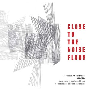 Image for 'Close to the Noise Floor: Formative UK Electronica 1975-1984'