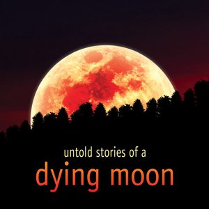 Image for 'Untold stories of a dying moon'