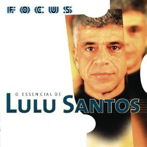 Image for 'Focus - O Essencial De Lulu Santos'