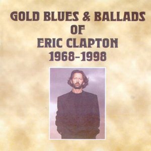 Image for 'Gold Blues & Ballads Of Eric Clapton 1968-1998'